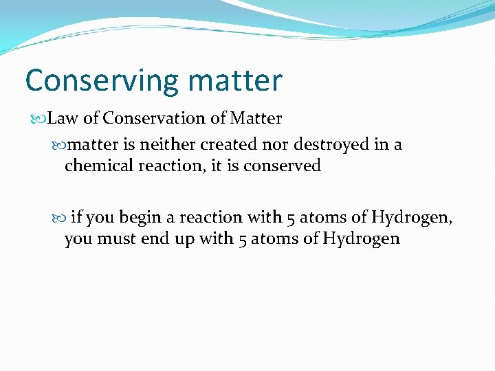 Conserving matter Law of Conservation of Matter matter is neither created nor destroyed in