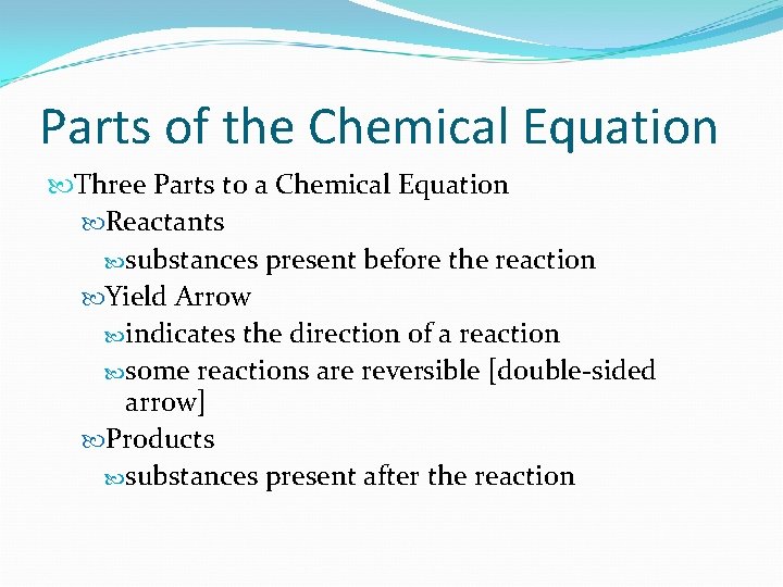 Parts of the Chemical Equation Three Parts to a Chemical Equation Reactants substances present