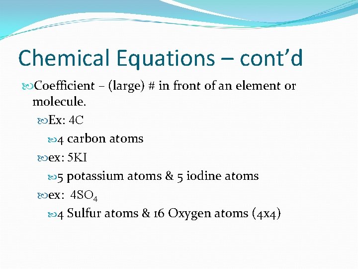 Chemical Equations – cont’d Coefficient – (large) # in front of an element or