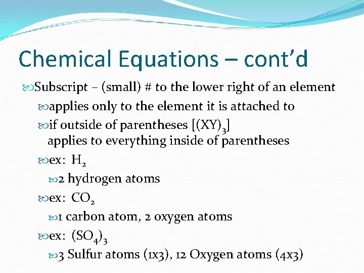 Chemical Equations – cont’d Subscript – (small) # to the lower right of an