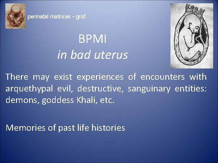 perinatal matrices - grof BPMI in bad uterus There may exist experiences of encounters