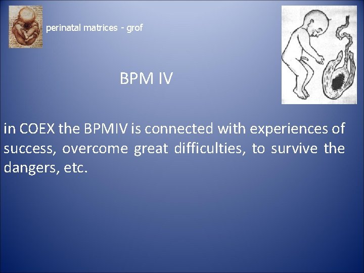 perinatal matrices - grof BPM IV in COEX the BPMIV is connected with experiences