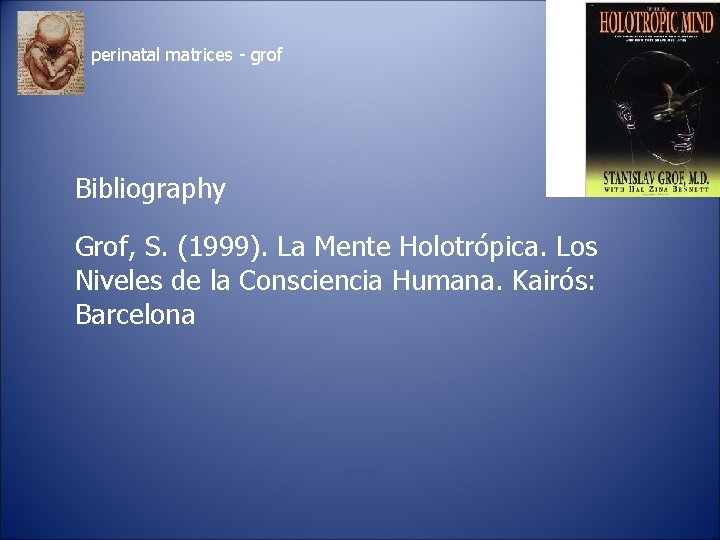 perinatal matrices - grof Bibliography Grof, S. (1999). La Mente Holotrópica. Los Niveles de
