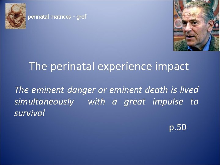 perinatal matrices - grof The perinatal experience impact The eminent danger or eminent death