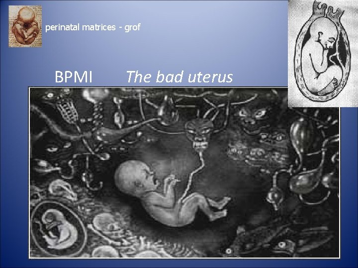 perinatal matrices - grof BPMI The bad uterus perinatal matrices - grof BPMI The bad uterus