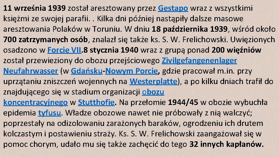 11 września 1939 został aresztowany przez Gestapo wraz z wszystkimi księżmi ze swojej parafii.