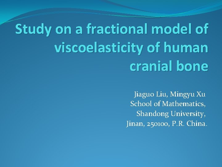 Study on a fractional model of viscoelasticity of human cranial bone Jiaguo Liu, Mingyu