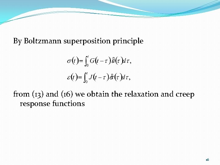 By Boltzmann superposition principle from (13) and (16) we obtain the relaxation and creep