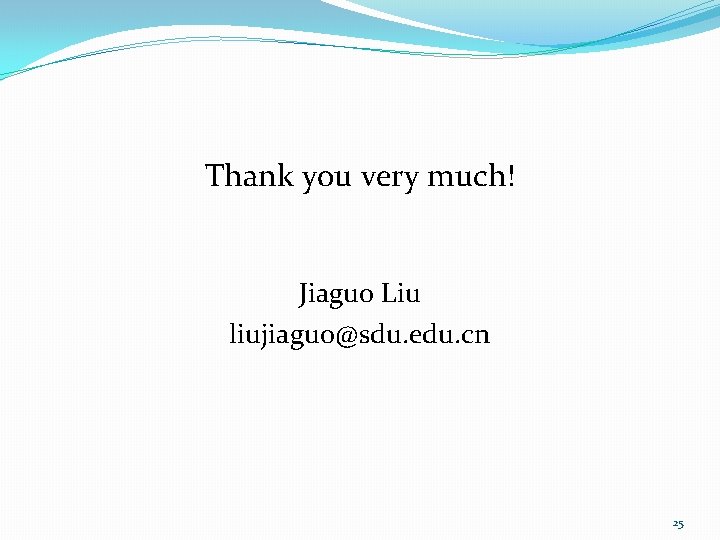 Thank you very much! Jiaguo Liu liujiaguo@sdu. edu. cn 25 