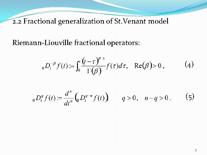 2. 2 Fractional generalization of St. Venant model Riemann-Liouville fractional operators: (4) (5) 7