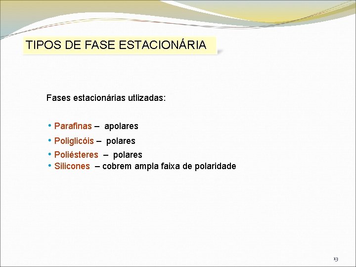 TIPOS DE FASE ESTACIONÁRIA Fases estacionárias utlizadas: • Parafinas – apolares • Poliglicóis –