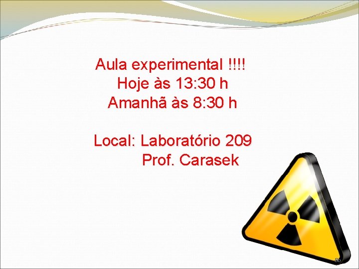 Aula experimental !!!! Hoje às 13: 30 h Amanhã às 8: 30 h Local: