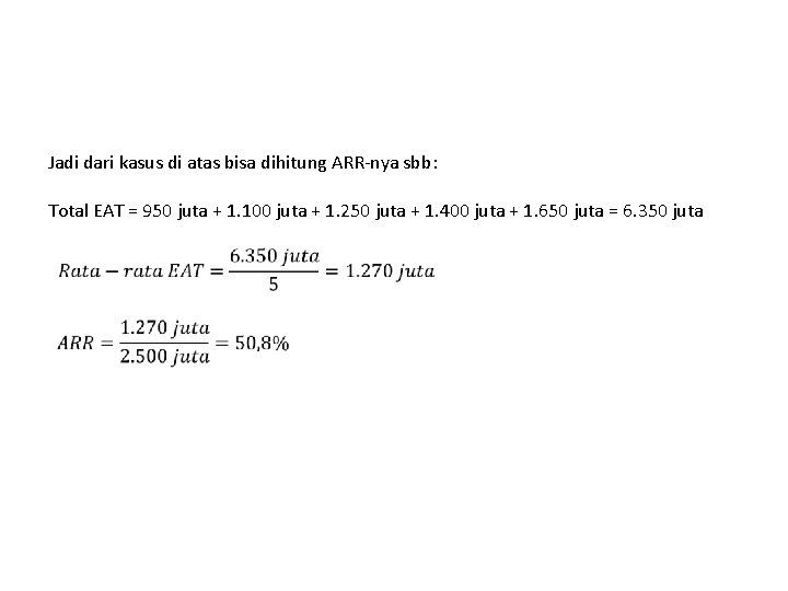 Jadi dari kasus di atas bisa dihitung ARR-nya sbb: Total EAT = 950 juta