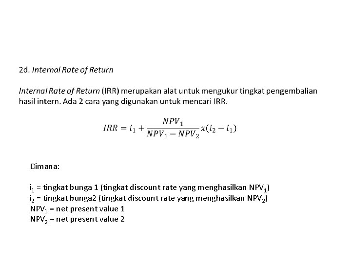  Dimana: i 1 = tingkat bunga 1 (tingkat discount rate yang menghasilkan NPV