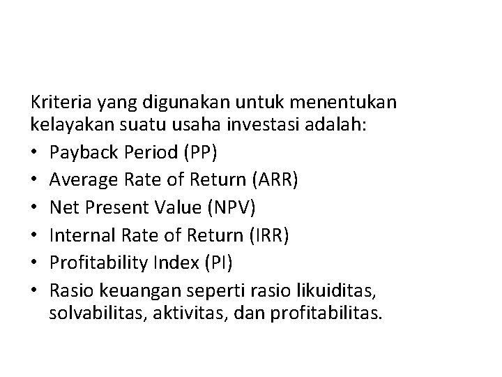 Kriteria yang digunakan untuk menentukan kelayakan suatu usaha investasi adalah: • Payback Period (PP)