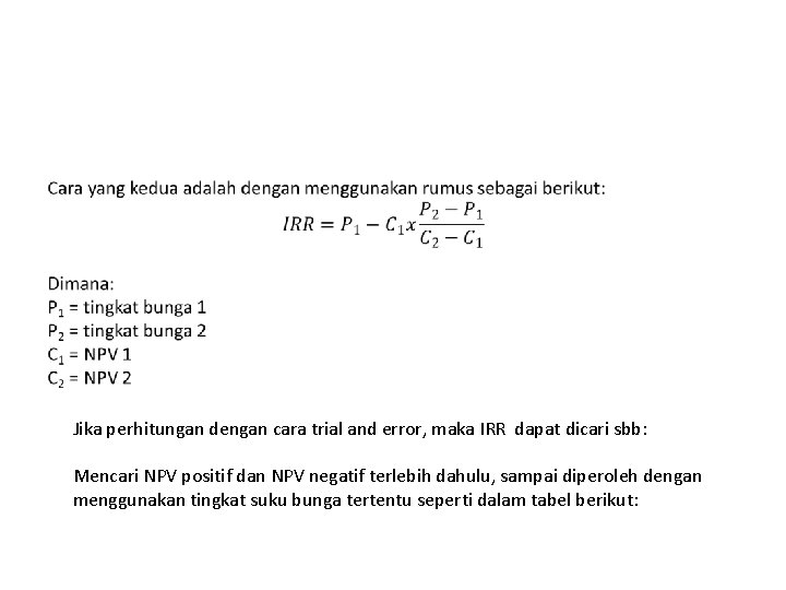  Jika perhitungan dengan cara trial and error, maka IRR dapat dicari sbb: Mencari