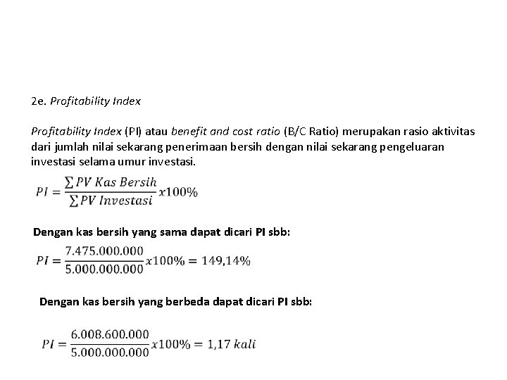 2 e. Profitability Index (PI) atau benefit and cost ratio (B/C Ratio) merupakan rasio