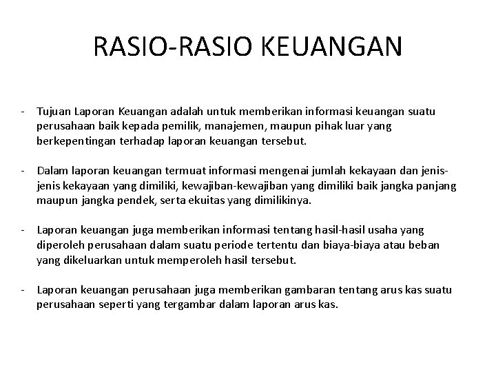 RASIO-RASIO KEUANGAN - Tujuan Laporan Keuangan adalah untuk memberikan informasi keuangan suatu perusahaan baik