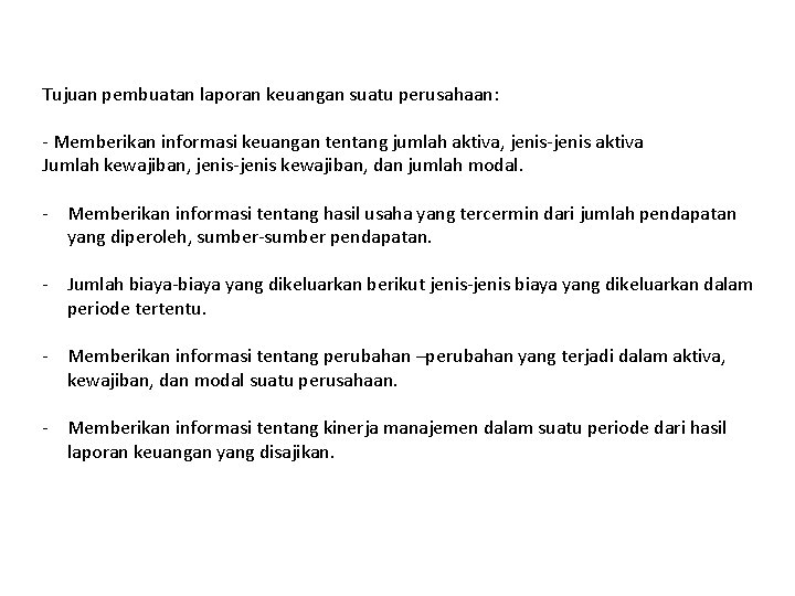 Tujuan pembuatan laporan keuangan suatu perusahaan: - Memberikan informasi keuangan tentang jumlah aktiva, jenis-jenis