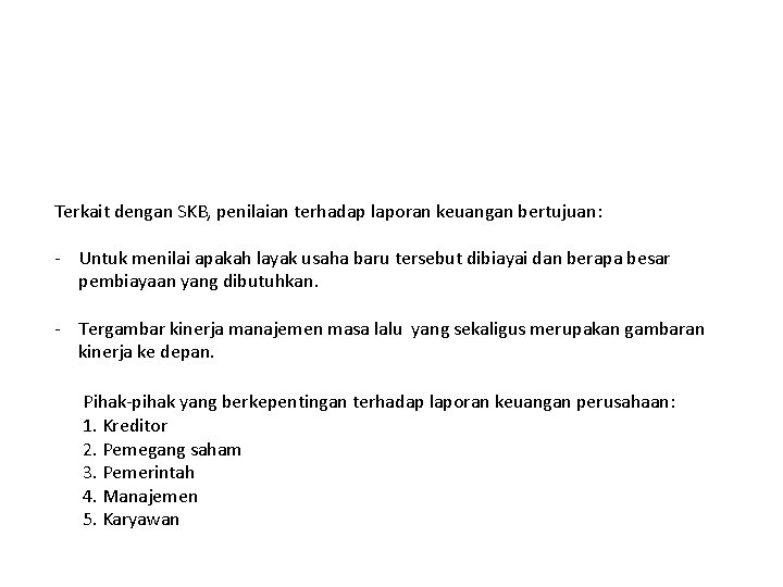 Terkait dengan SKB, penilaian terhadap laporan keuangan bertujuan: - Untuk menilai apakah layak usaha