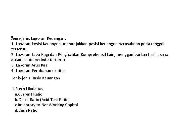  • Jenis-jenis Laporan Keuangan: 1. Laporan Posisi Keuangan, menunjukkan posisi keuangan perusahaan pada