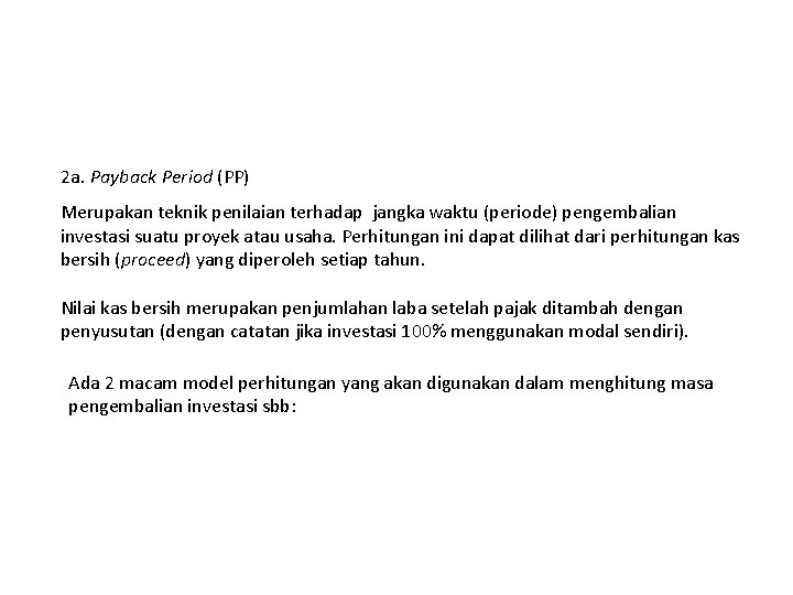 2 a. Payback Period (PP) Merupakan teknik penilaian terhadap jangka waktu (periode) pengembalian investasi