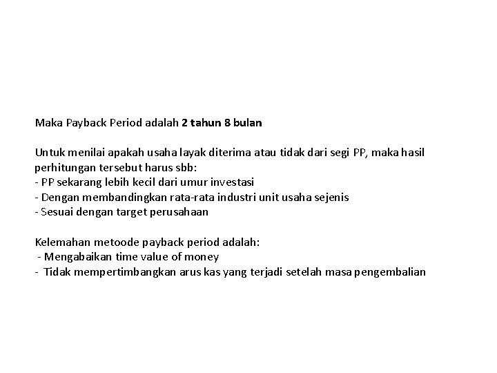 Maka Payback Period adalah 2 tahun 8 bulan Untuk menilai apakah usaha layak diterima