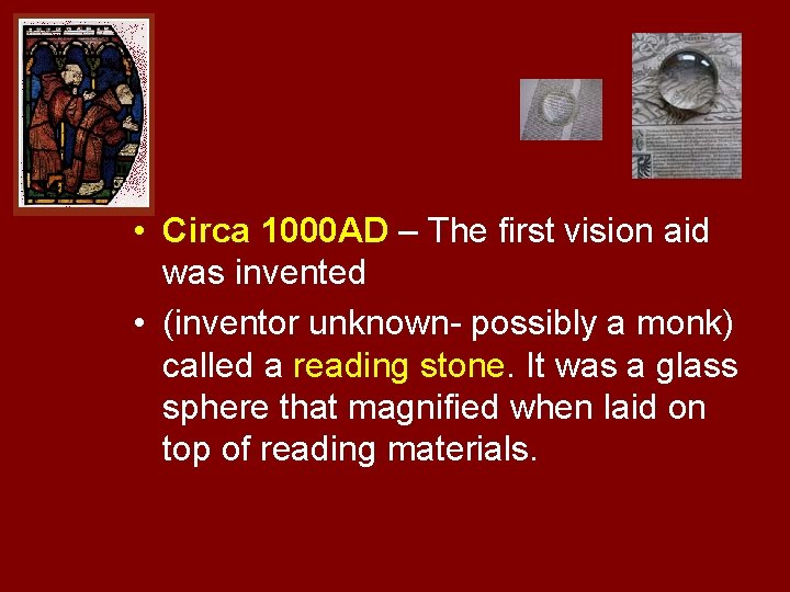  • Circa 1000 AD – The first vision aid was invented • (inventor