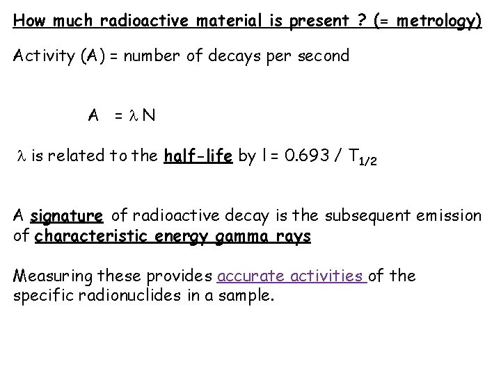 How much radioactive material is present ? (= metrology) Activity (A) = number of