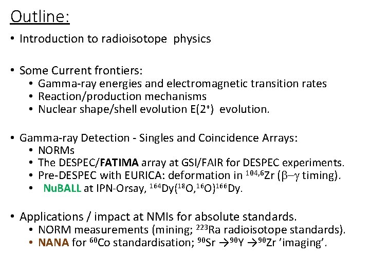 Outline: • Introduction to radioisotope physics • Some Current frontiers: • Gamma-ray energies and