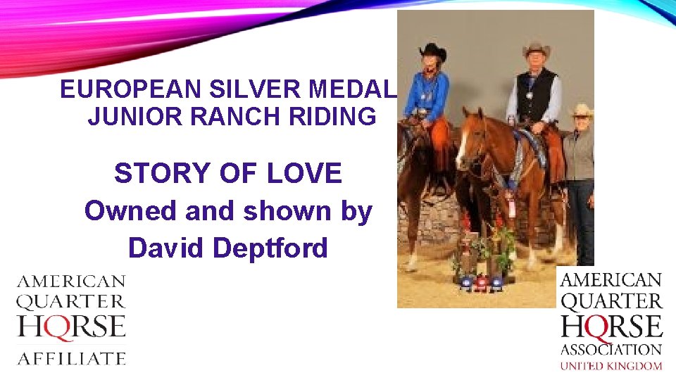 EUROPEAN SILVER MEDAL JUNIOR RANCH RIDING STORY OF LOVE Owned and shown by David