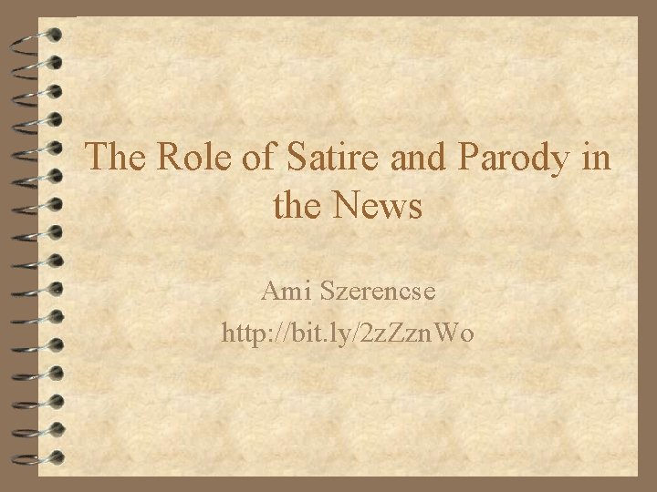 The Role of Satire and Parody in the News Ami Szerencse http: //bit. ly/2 The Role of Satire and Parody in the News Ami Szerencse http: //bit. ly/2