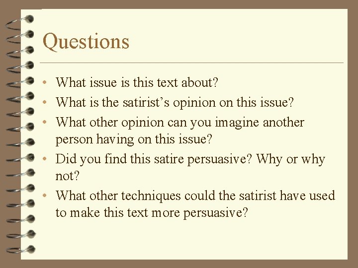 Questions • What issue is this text about? • What is the satirist’s opinion Questions • What issue is this text about? • What is the satirist’s opinion