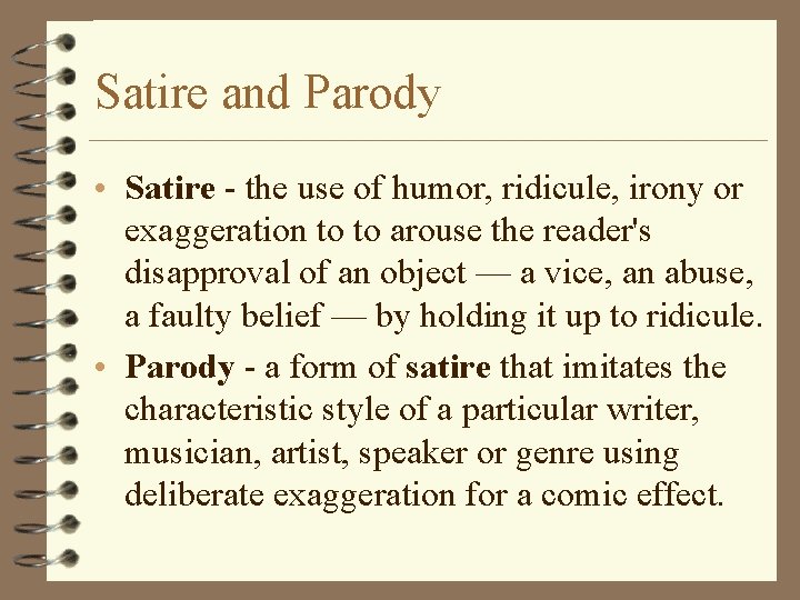 Satire and Parody • Satire - the use of humor, ridicule, irony or exaggeration Satire and Parody • Satire - the use of humor, ridicule, irony or exaggeration