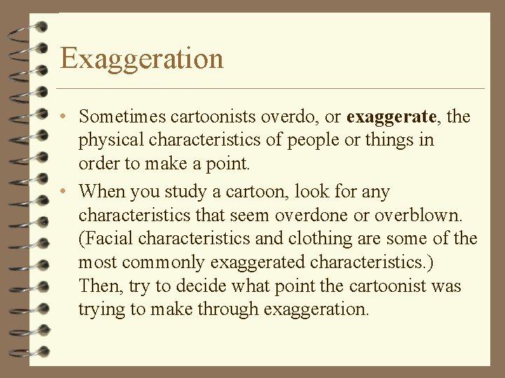 Exaggeration • Sometimes cartoonists overdo, or exaggerate, the physical characteristics of people or things Exaggeration • Sometimes cartoonists overdo, or exaggerate, the physical characteristics of people or things