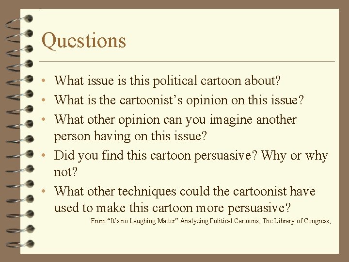Questions • What issue is this political cartoon about? • What is the cartoonist’s Questions • What issue is this political cartoon about? • What is the cartoonist’s