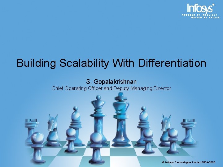 Building Scalability With Differentiation S. Gopalakrishnan Chief Operating Officer and Deputy Managing Director ©