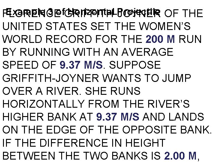 Example 3 of Horizontal Projectile FLORENCE GRIFFITH-JOYNER OF THE UNITED STATES SET THE WOMEN’S Example 3 of Horizontal Projectile FLORENCE GRIFFITH-JOYNER OF THE UNITED STATES SET THE WOMEN’S