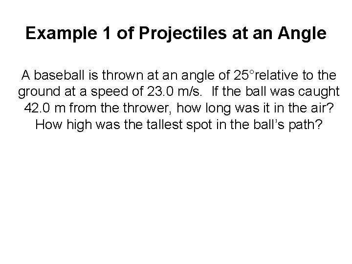 Example 1 of Projectiles at an Angle A baseball is thrown at an angle Example 1 of Projectiles at an Angle A baseball is thrown at an angle