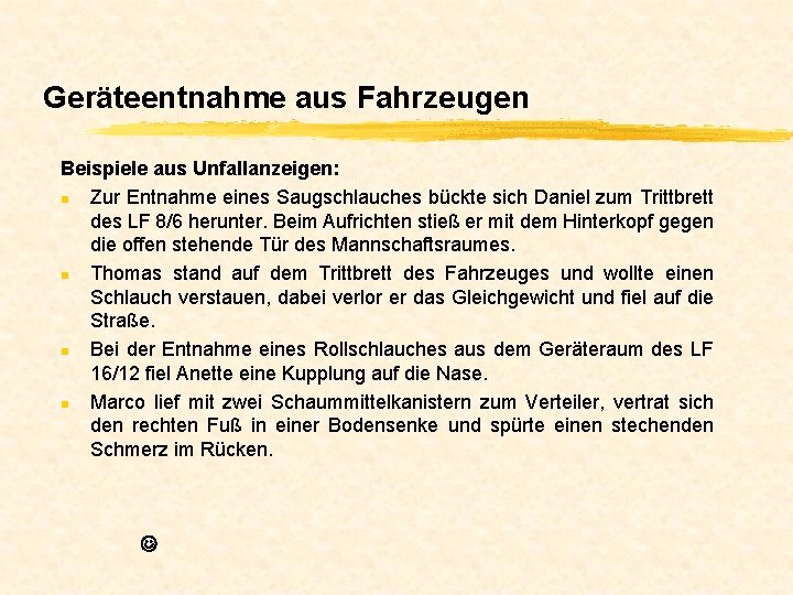 Geräteentnahme aus Fahrzeugen Beispiele aus Unfallanzeigen: n Zur Entnahme eines Saugschlauches bückte sich Daniel