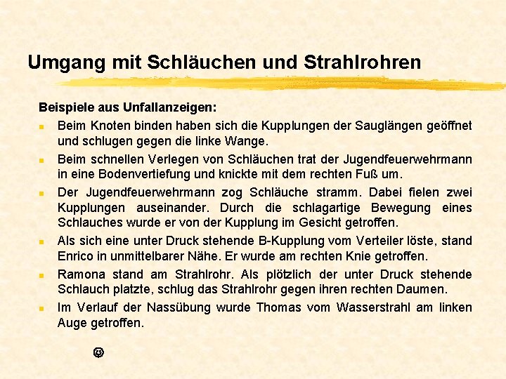 Umgang mit Schläuchen und Strahlrohren Beispiele aus Unfallanzeigen: n Beim Knoten binden haben sich