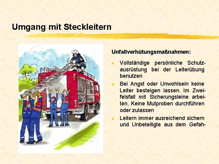 Umgang mit Steckleitern Unfallverhütungsmaßnahmen: n n n Vollständige persönliche Schutzausrüstung bei der Leiterübung benutzen