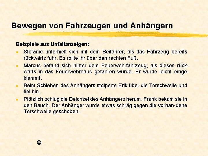 Bewegen von Fahrzeugen und Anhängern Beispiele aus Unfallanzeigen: n Stefanie unterhielt sich mit dem