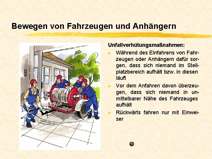 Bewegen von Fahrzeugen und Anhängern Unfallverhütungsmaßnahmen: n Während des Einfahrens von Fahrzeugen oder Anhängern