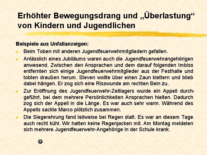 Erhöhter Bewegungsdrang und „Überlastung“ von Kindern und Jugendlichen Beispiele aus Unfallanzeigen: n Beim Toben