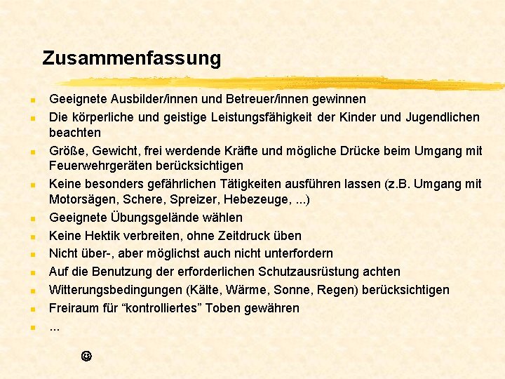 Zusammenfassung n n n Geeignete Ausbilder/innen und Betreuer/innen gewinnen Die körperliche und geistige Leistungsfähigkeit