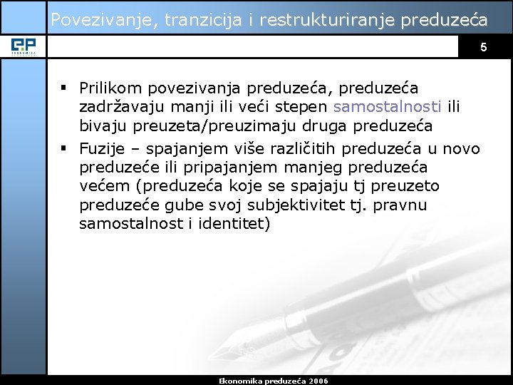 Povezivanje, tranzicija i restrukturiranje preduzeća 5 § Prilikom povezivanja preduzeća, preduzeća zadržavaju manji ili