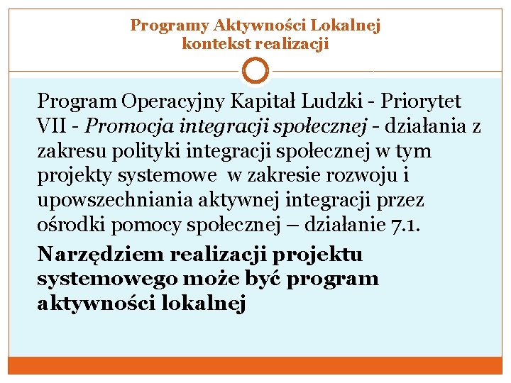 Programy Aktywności Lokalnej kontekst realizacji Program Operacyjny Kapitał Ludzki - Priorytet VII - Promocja