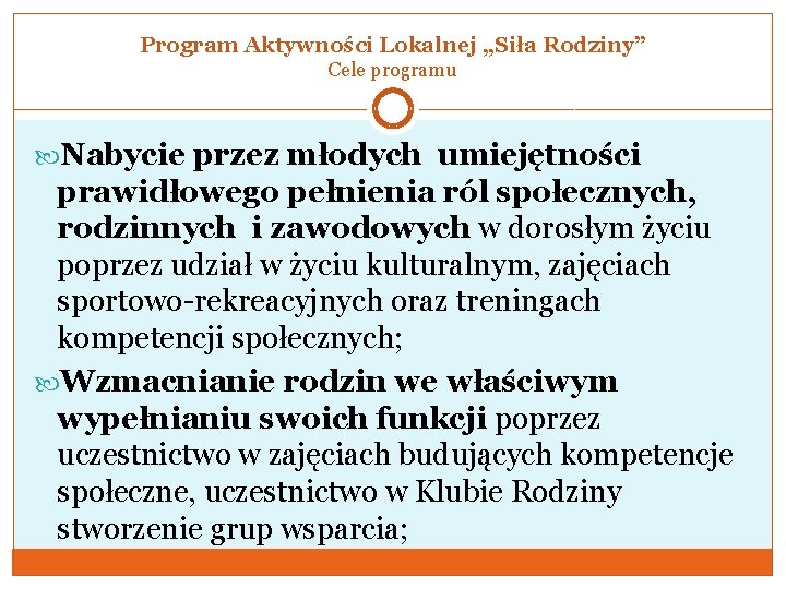 Program Aktywności Lokalnej „Siła Rodziny” Cele programu Nabycie przez młodych umiejętności prawidłowego pełnienia ról