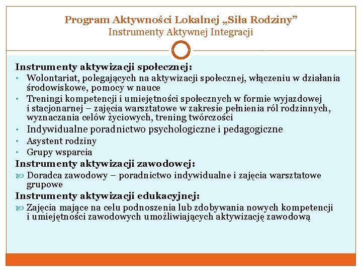 Program Aktywności Lokalnej „Siła Rodziny” Instrumenty Aktywnej Integracji Instrumenty aktywizacji społecznej: • Wolontariat, polegających